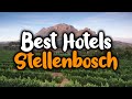 Best Hotels In Stellenbosch - For Families, Couples, Work Trips, Luxury & Budget