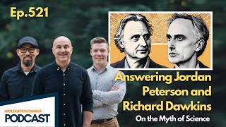 AC Podcast #521 - Answering Jordan Peterson and Richard Dawkins on the Myth of Science