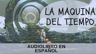 La Maquina del Tiempo H. G. Wells / Audiolibro en español completo