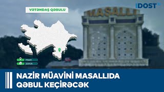 Nazir müavini Masallıda qəbul keçirəcək