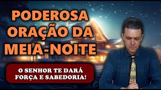 ((🔴)) ORAÇÃO DA MEIA NOITE DE HOJE O SENHOR TE DARÁ FORÇA E SABEDORIA!