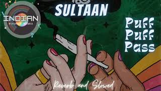 Puff Puff Pass | Sultaan (slowed+reverb} l Indian Reverb and Slowed l @SULTAAN