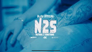 Bleu Official - Nothing To Something (official music video)