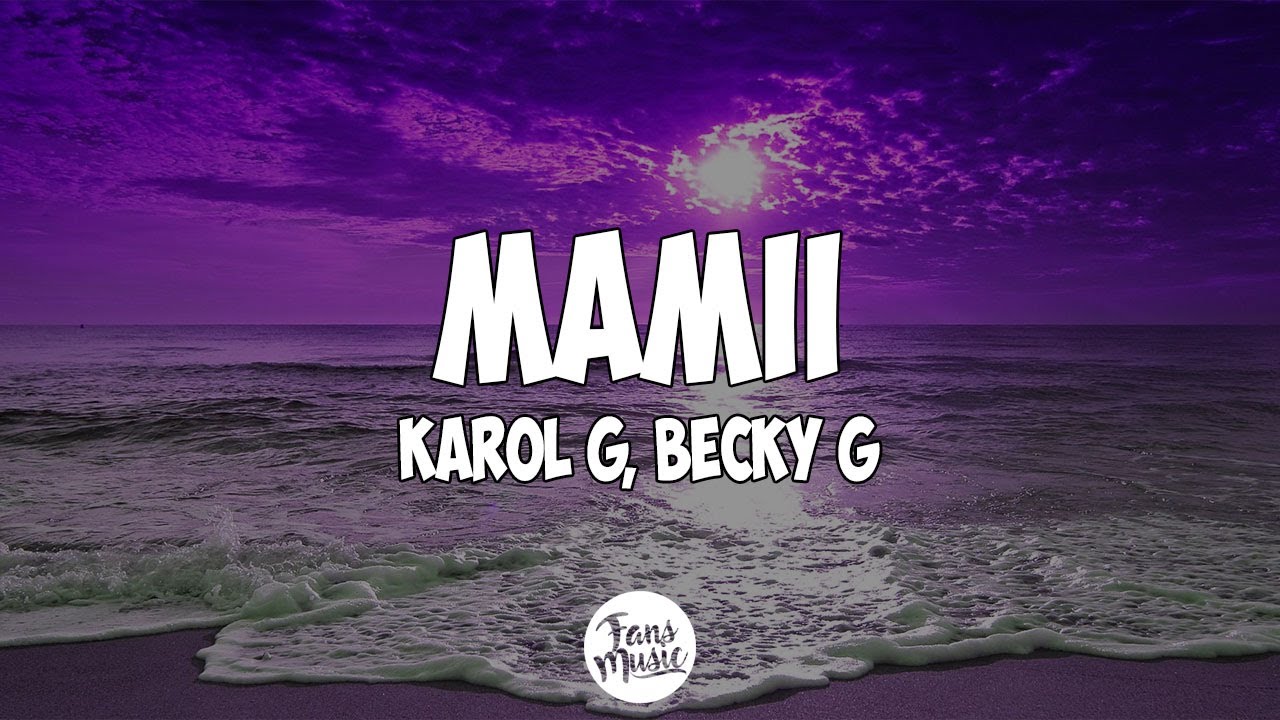 Becky G, KAROL G - MAMIII (Letra/Lyrics) - YouTube