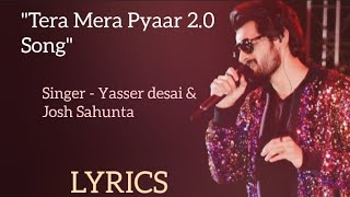 Tera Mera Pyaar 2.0 (LYRICS) | Prem & Hardeep | Yasser desai,Josh S | Ehan B,Ruhani S, D Desai