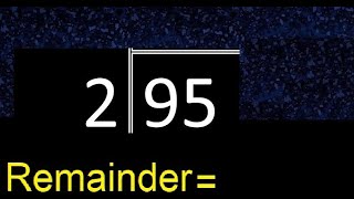 Divide 95 by 2 . remainder , quotient  . Division with 1 Digit Divisors . Long Division .  How to do