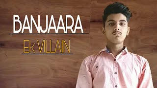 Banjaara Full Song | Banjara Song Arijit Singh | Shraddha kapoor | Rohit Soni Cover