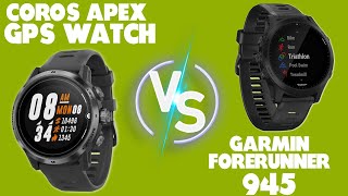 COROS Apex GPS Watch Vs Garmin Forerunner 945: Weighing Their Pros and Cons