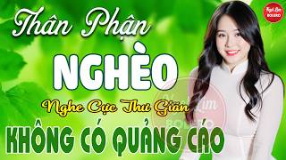 THÂN PHẬN NGHÈO, Bolero Gây Nghiện ✪ LK Nhạc Vàng Xưa TOÀN BÀI HAY Bất Hủ NGHE 15 PHÚT NGỦ NGON