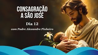 CONSAGRAÇÃO A SÃO JOSÉ - DIA 12