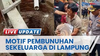 Terungkap Motif Pelaku Bunuh Satu Keluarga di Lampung dan Dibuang ke Septic Tank, Masih Keluarga