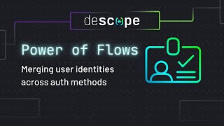 Merging Identities Across Auth Methods | The Power of Descope Flows