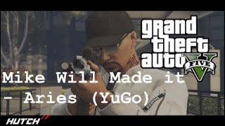 Mike Will Made it - Aries (YuGo) | GTA 5 Music Video