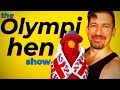 The Olympi'HEN Show