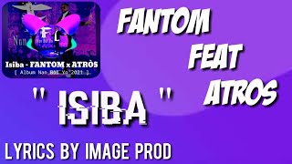 Fantom Feat Atròs - Isiba ( Lyrics )