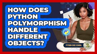 How Does Python Polymorphism Handle Different Objects? - Python Code School