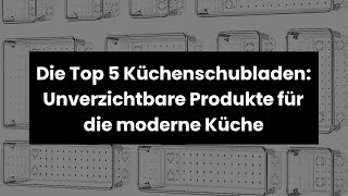 Schublade küche: Die Top 5 Küchenschubladen: Unverzichtbare Produkte für die moderne Küche