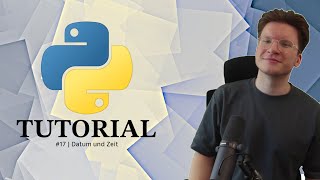#17 Python Tutorial | Datum und Zeit