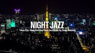 Night Jazz - Tokyo Drone Jazz - Instrumental Music - Calm Smooth Piano Jazz Music for Sleep