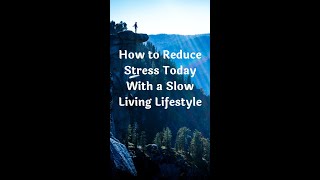 How to Reduce Stress With a Slow Living Lifestyle