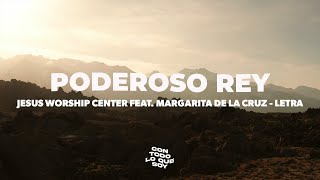 Poderoso Rey / Letra - Jesus Worship Center Feat. Margarita de la Cruz