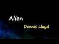 Dennis Lloyd - Alien (Lyrics)