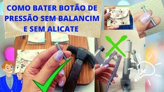 COMO BATER BOTÃO SEM BALANCIM E SEM ALICATE