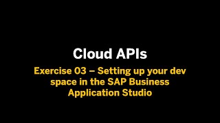 Cloud APIs - Ex.03 - Setting up your dev space in the SAP Business Application Studio