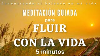 Meditación guiada FLUYE CON LA VIDA 🙏🏼💛🍃 - 5 minutos MINDFULNESS