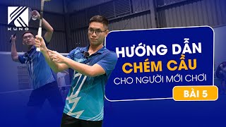 Hướng dẫn chém cầu đơn giản nhất cho người mới chơi I Những động tác chém cầu cơ bản trong cầu lông