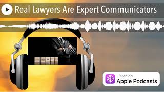 Real Lawyers Are Expert Communicators