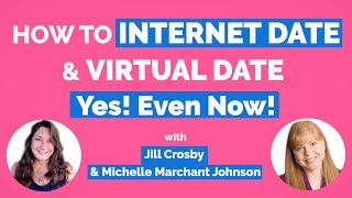 How To Date Online & Virtually (Yes!  Even During A Pandemic)-With Jill Crosby