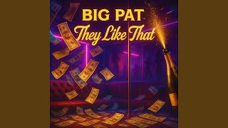 Big Pat They Like That
