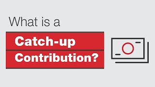 What is a Catch-Up Contribution