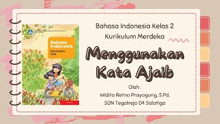 Menggunakan Kata Ajaib  Bahasa Indonesia Kelas 2 Kurikulum Merdeka