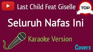 Seluruh Nafas Ini Karaoke // Last Child Feat Giselle { Karaoke Version }