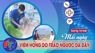 Viêm họng do trào ngược dạ dày | Sống khỏe mỗi ngày