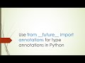 Use from __future__ import annotations for type annotations in Python (Python | Typing)