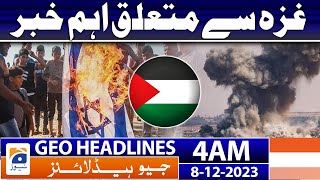 Geo Headlines 4 AM | Important news about Gaza | 8th Dec 2023