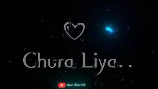 chura liya song lyrics black screen status  🔥🔥🔥, whatsaap status video