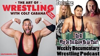 Full Ep 61 (Why Do You Know Me As That?) - Art of Wrestling Podcast w/ Colt Cabana