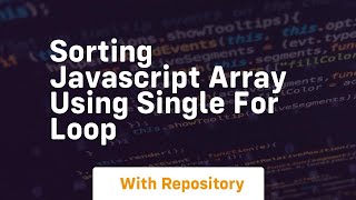 Sorting javascript array using single for loop