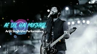 Ae Dil Hai Mushkil | Arijit Singh Live Performance