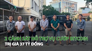 2 Cảnh sát hỗ trợ vụ cướp Bitcoin trị giá 37 tỷ đồng| VTC14