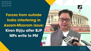 Forces from outside India interfering in Assam-Mizoram issue: Kiren Rijiju after BJP MPs write to PM