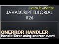 26 - JavaScript Tutorial - window.onerror Event and Handler Function