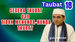 TAUBAT Segera Taubat jangan menunda-nunda taubat . guru bakhiet