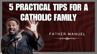 5 Practical tips for a catholic family | Father Manuel