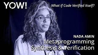 Metaprogramming, Synthesis & Verification • Nada Amin • YOW! 2025