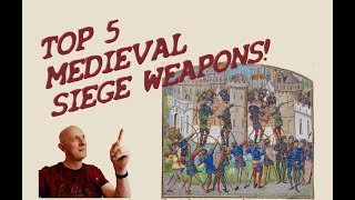 Top 5 MOST IMPORTANT Medieval SIEGE WEAPONS!